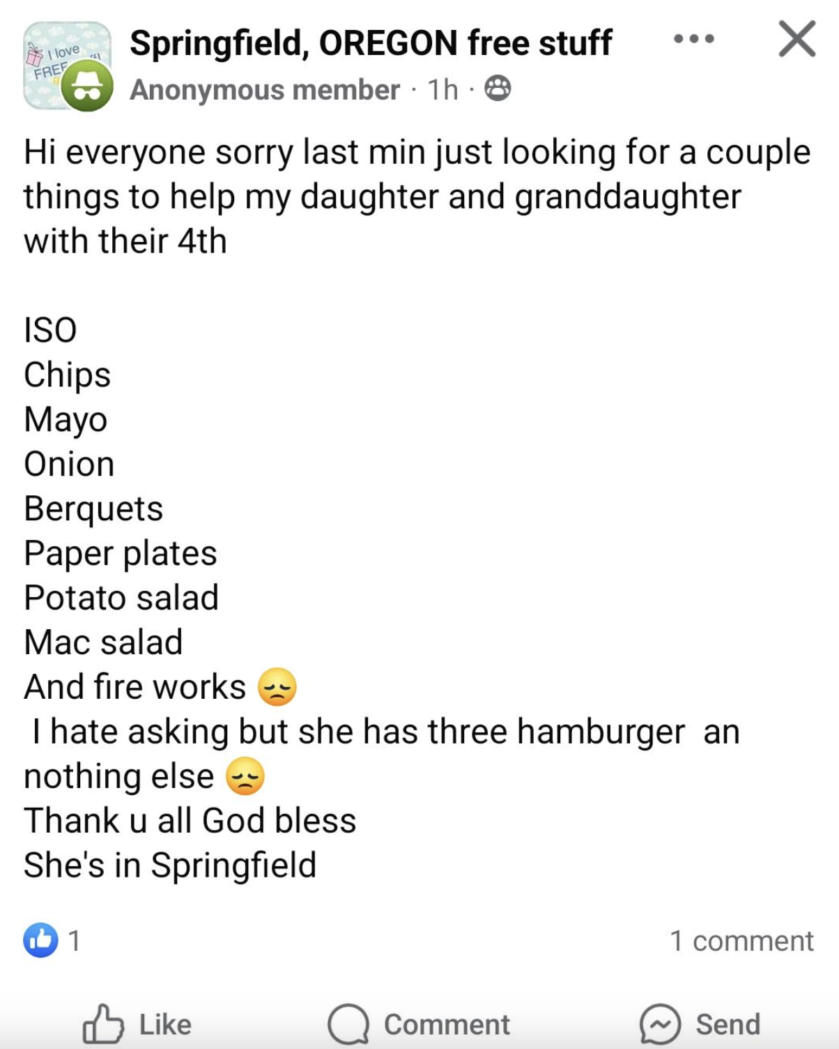 screenshot - Springfield, Oregon free stuff Anonymous member 1h Hi everyone sorry last min just looking for a couple things to help my daughter and granddaughter with their 4th Iso Chips Mayo Onion Berquets Paper plates Potato salad Mac salad And fire wor